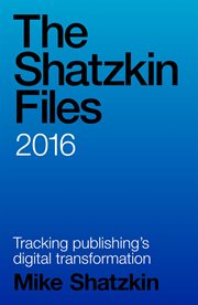 The shatzkin files: 2016 cover image