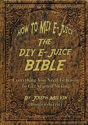 The diy e-juice bible how to mix e-juice cover image