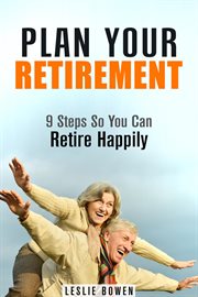 Plan your retirement: 9 steps so you can retire happily cover image