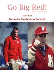 Go big red! history of nebraska cornhuskers football cover image