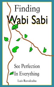Finding wabi sabi : see perfection in everything : See Perfection in Everything cover image