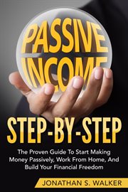 Passive income step by step the proven guide to start making money passively work from home and b cover image
