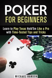 Poker for beginners: learn to play texas hold'em like a pro with time-tested tips and tricks cover image