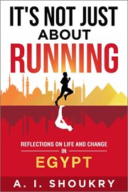 It's Not Just About Running : Reflections on Life and Change in Egypt cover image