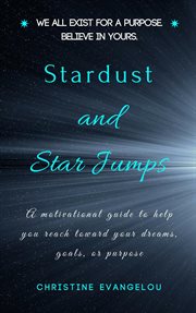Stardust and star jumps: a motivational guide to help you reach toward your dreams, goals, and li cover image