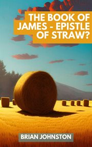 The book of james: epistle of straw? cover image