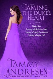 Taming the duke's heart : Books #4-6 cover image
