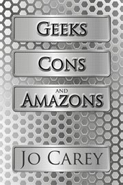 Geeks, cons, and amazons cover image
