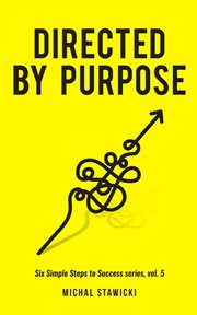 Directed by purpose. How to Focus on Work That Matters, Ignore Distractions and Manage Your Attention over the Long Haul cover image