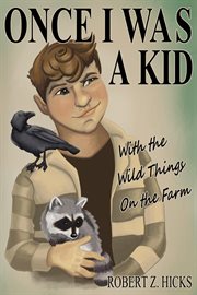 Once i was a kid, with the wild things on the farm cover image