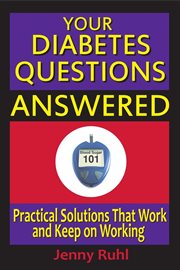 Your Diabetes Questions Answered : Practical Solutions That Work and Keep on Working cover image