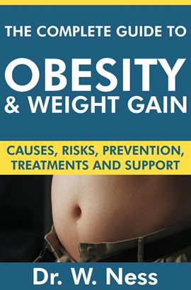 Cover image for The Complete Guide to Obesity and Weight Gain: Causes, Risks, Prevention, Treatments & Support