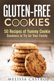 Gluten-free cookies: 50 recipes of yummy cookie goodness to try for your family cover image