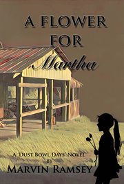 A flower for martha. A Dust-Bowl-Days-Novel cover image