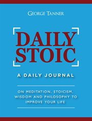 Daily stoic: a daily journal on meditation, stoicism, wisdom and philosophy to improve your life cover image