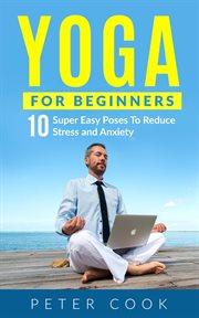 Yoga for beginners: 10 super easy yoga poses to reduce stress and anxiety cover image