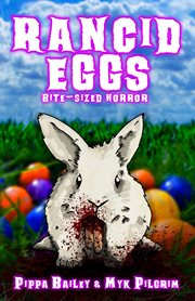Rancid Eggs : Bite-sized Horror for Easter. Bite-sized Horror cover image