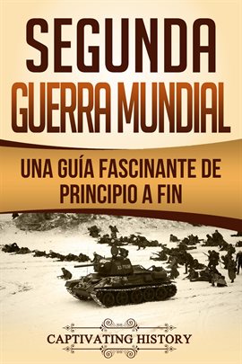 Cover image for Segunda Guerra Mundial: Una guía fascinante de principio a fin