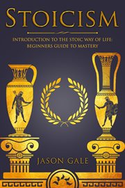 Stoicism: introduction to the stoic way of life: beginners guide to mastery cover image