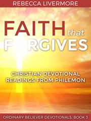 Faith that forgives: christian devotional readings from philemon cover image