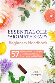 Essential oils & aromatherapy beginners handbook: 57 power essential oil recipes for peaceful sleep, cover image