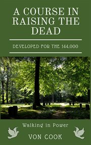 A course in raising the dead. Developed for the 144,000 cover image