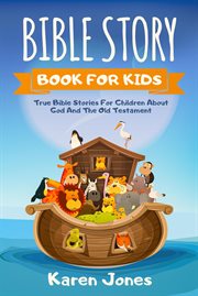 Bible story book for kids: true bible stories for children about god and the old testament every chr cover image