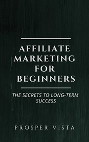 Affiliate marketing for beginners: the secrets to long-term success cover image