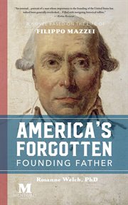 America's forgotten founding father : a novel based on the life of Filippo Mazzei cover image