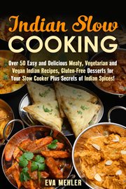 Indian slow cooking: over 50 easy and delicious meaty, vegetarian and vegan indian recipes, glute : Over 50 Easy and Delicious Meaty, Vegetarian and Vegan Indian Recipes, Glute cover image