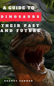 A guide to dinosaurs their past and future cover image