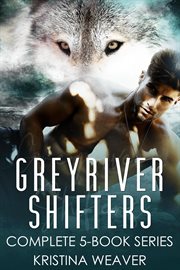 Greyriver Shifters : Complete 5. Book Series. Greyriver Shifters cover image