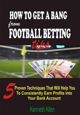 Cover image for How to Get a Bang from Football Betting Tips: 5 Proven Techniques that Will Help You to Consisten