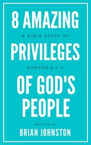 8 amazing privileges of god's people: a bible study of romans 9:4-5 cover image