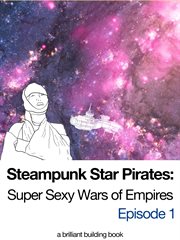 Steampunk star pirates: super sexy wars of empires episode 1 cover image