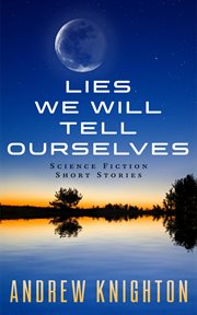 Lies we will tell ourselves cover image
