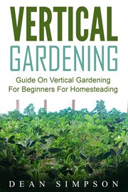 Vertical gardening: guide on vertical gardening for beginners for homesteading cover image