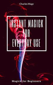 Instant magick for everyday use cover image