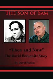 The son of sam "then and now" the david berkowitz story cover image