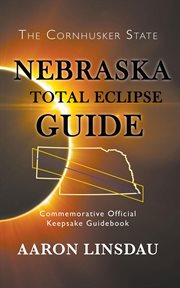 Nebraska total eclipse guide : commemorative official keepsake guidebook cover image
