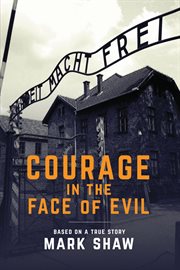 Courage in the face of evil : based on a true story cover image