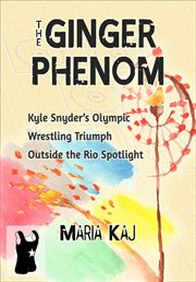 The ginger phenom: kyle snyder's olympic wrestling triumph cover image