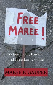 Free Maree! : when faith, family, and freedom collide cover image