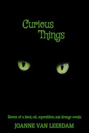 Curious things : stories of a black cat, superstition, and strange events cover image