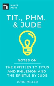 Notes on the epistles to titus and philemon and the epistle by jude. New Testament Bible Commentary Series cover image