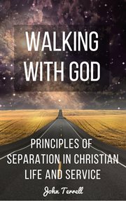 Walking with god. Principles of Separation in Christian Life and Service cover image