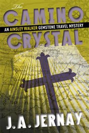 The camino crystal (an ainsley walker gemstone travel mystery). An Ainsley Walker Gemstone Travel Mystery cover image