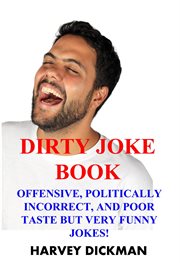 The dirty joke book: offensive, politically incorrect, and poor taste but very funny jokes! (seco cover image