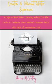 Creative & vibrant writer experience. 5 Days to Kick Your Limiting Beliefs To The Curb & Embrace Your Writer's Mindset With The Help of Es cover image