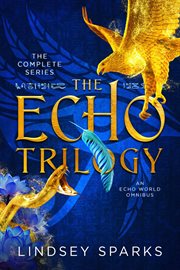 The Echo Trilogy Collection : The Complete Series. Echo World cover image